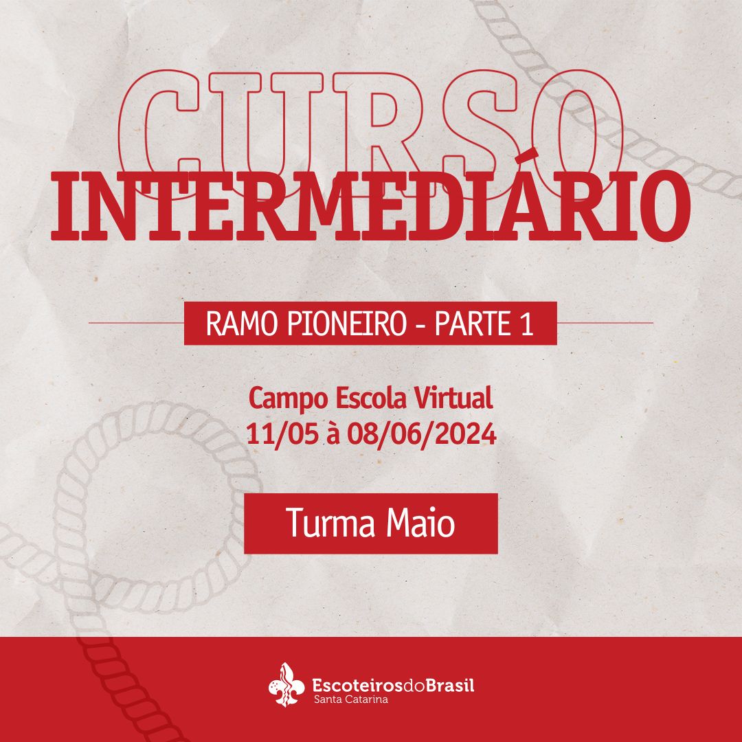 Curso Intermediário Escotista SC - Ramo Pioneiro - Parte 1 - Turma Maio - 2024