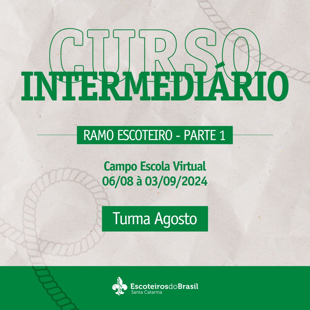 Curso Intermediário Escotista SC - Ramo Escoteiro - Parte 1 - Turma Agosto - 2024