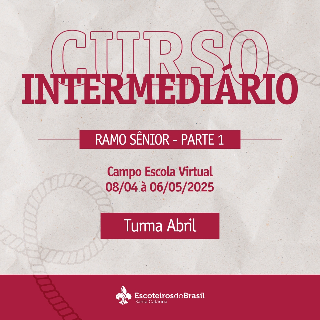 Curso Intermediário Escotista SC - Ramo Sênior - Parte 1 - Turma Abril - 2025